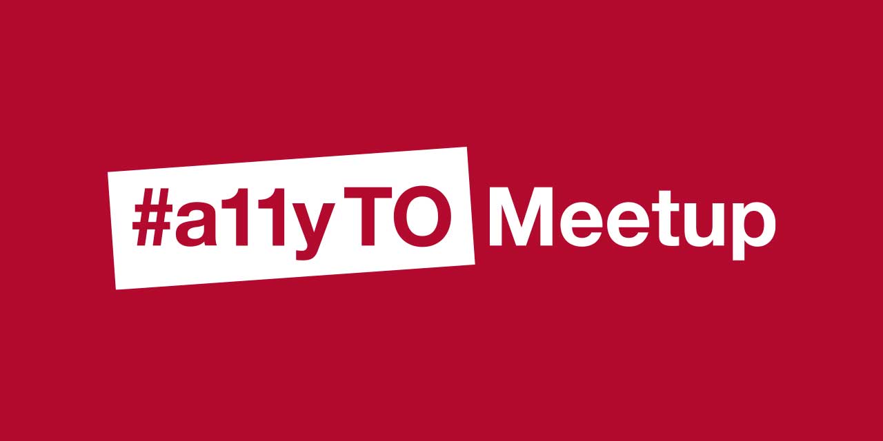 #a11yTO Meetup – Meetup with us